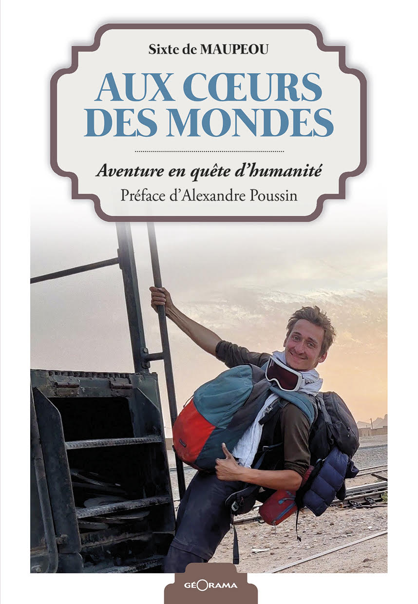 Couverture du livre Aux cœurs des mondes — récit de voyage en auto-stop par Sixte de Maupeou, préfacé par Alexandre Poussin